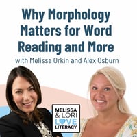 Podcast title Why Morphology Matters for Word Reading and More from the Melissa and Lori Love Literacy podcast.