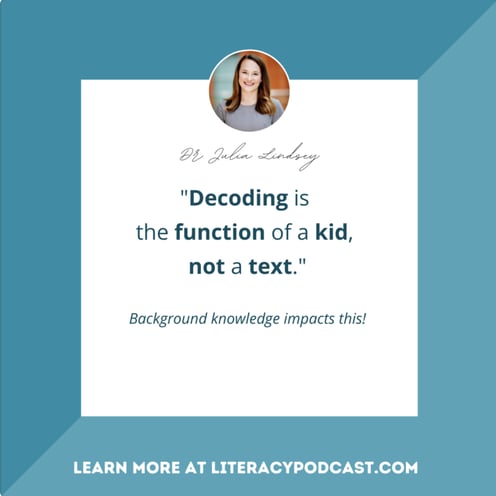 Dr. Julia Lindsey | Decoding is the function of a kid, not a text. Background knowledge impacts this!