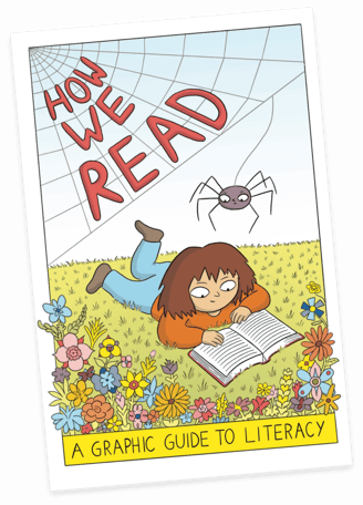 Graphic novel cover that reads "How we read, a graphic guide to literacy" and displays a girl laying in a meadow reading a book and with a cartoon spider smiling down at her. 