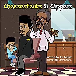 Cheesesteaks & Clippers written by Tre Hadrick and illustrated by Cameron Wilson.