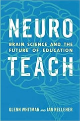 Neuroteach: Brain Science and the Future of Education by Glenn Whitman and Ian Kelleher. 