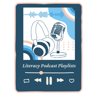 An illustration of a playlist screen with headphones and a microphone. "Literacy Podcast Playlist" is written above the podcast icons An illustration of a playlist screen with headphones and a microphone. "Literacy Podcast Playlist" is written above the podcast icons