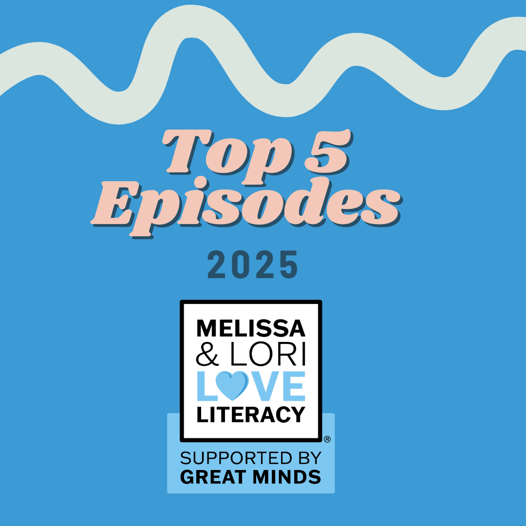 What Teachers Loved Most in 2025: The Top 5 Melissa & Lori Love Literacy Episodes